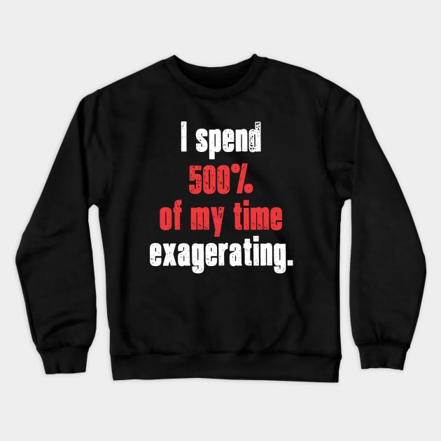 Exagerating. Crewneck Sweatshirt by b34poison